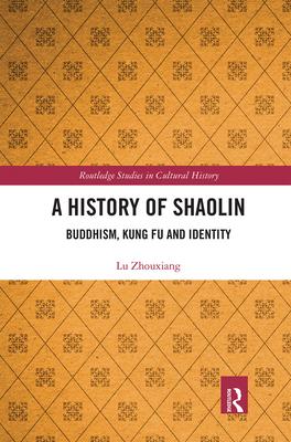 A History of Shaolin: Buddhism, Kung Fu and Identity