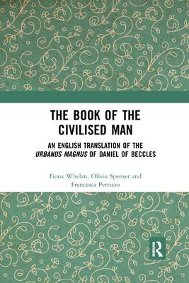 The Book of the Civilised Man: An English Translation of the Urbanus magnus of Daniel of Beccles