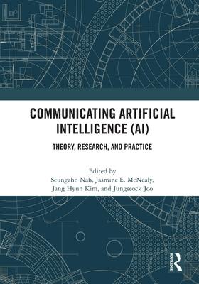 Communicating Artificial Intelligence (AI): Theory, Research, and Practice