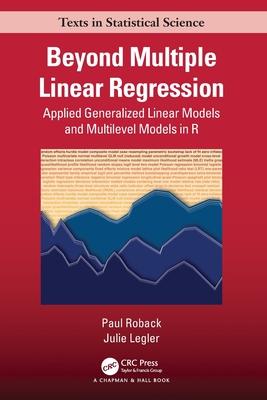 Beyond Multiple Linear Regression: Applied Generalized Linear Models and Multilevel Models in R