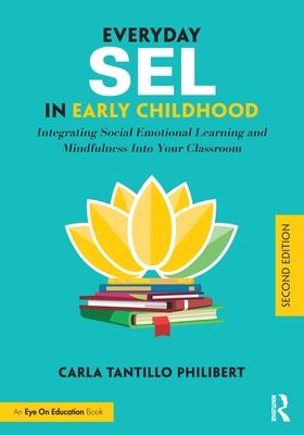 Everyday SEL in Early Childhood: Integrating Social Emotional Learning and Mindfulness Into Your Classroom