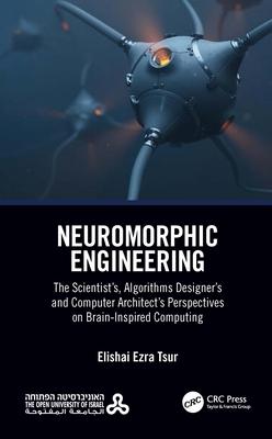 Neuromorphic Engineering: The Scientist's, Algorithms Designer's and Computer Architect's Perspectives on Brain-Inspired Computing