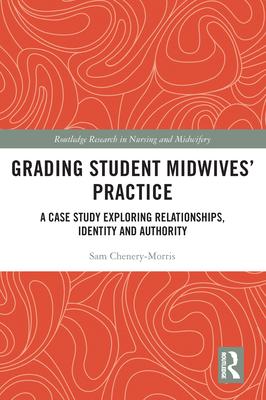 Grading Student Midwives' Practice: A Case Study Exploring Relationships, Identity and Authority