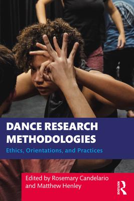 Dance Research Methodologies: Ethics, Orientations, and Practices Subscription