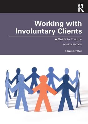 Working with Involuntary Clients: A Guide to Practice