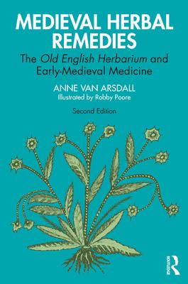 Medieval Herbal Remedies: The Old English Herbarium and Early-Medieval Medicine