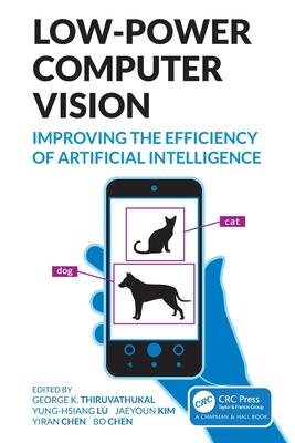 Low-Power Computer Vision: Improve the Efficiency of Artificial Intelligence