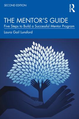 The Mentor's Guide: Five Steps to Build a Successful Mentor Program