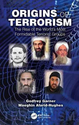 Origins of Terrorism: The Rise of the World's Most Formidable Terrorist Groups