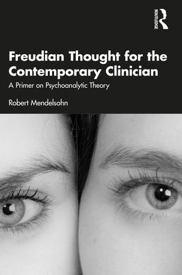 Freudian Thought for the Contemporary Clinician: A Primer on Psychoanalytic Theory