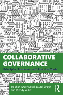 Collaborative Governance: Principles, Processes, and Practical Tools