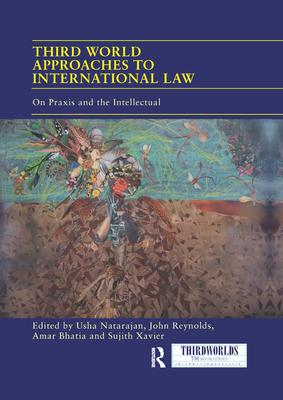 Third World Approaches to International Law: On Praxis and the Intellectual