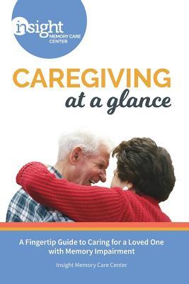 Caregiving at a Glance: A Fingertip Guide to Caring for a Loved One with Memory Impairment