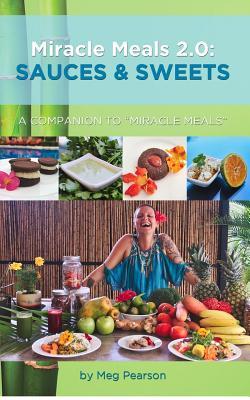 Miracle Meals 2.0: Sauces and Sweets: A Companion to "Miracle Meals"