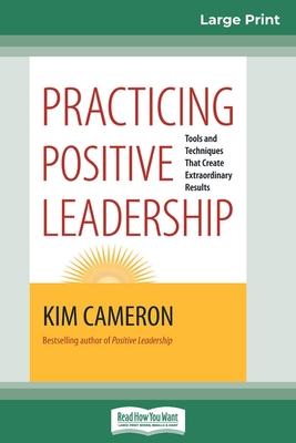 Practicing Positive Leadership: Tools and Techniques that Create Extraordinary Results (16pt Large Print Edition) Subscription