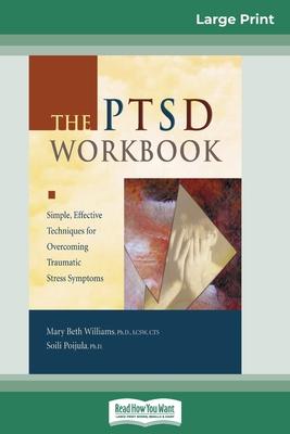 The PTSD Workbook: Simple, Effective Techniques for Overcoming Traumatic Stress Symptoms (16pt Large Print Edition)