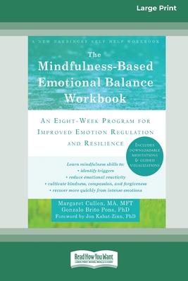 The Mindfulness-Based Emotional Balance Workbook: An Eight-Week Program for Improved Emotion Regulation and Resilience (16pt Large Print Edition)