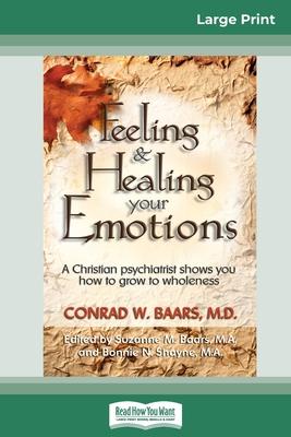 Feeling and Healing Your Emotions: A Christian Psychiatrist Shows You How to Grow to Wholeness (16pt Large Print Edition)