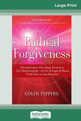 Radical Forgiveness: A Revolutionary Five-Stage Process to: Heal Relationships - Let Go of Anger and Blame - Find Peace in Any Situation (1