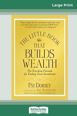 The Little Book That Builds Wealth: The Knockout Formula for Finding Great Investments (Little Books. Big Profits) (16pt Large Print Edition)