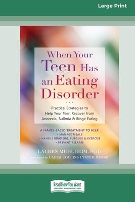 When Your Teen Has an Eating Disorder: Practical Strategies to Help Your Teen Recover from Anorexia, Bulimia, and Binge Eating (16pt Large Print Editi