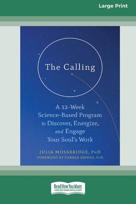 The Calling: A 12-Week Science-Based Program to Discover, Energize, and Engage Your Soul's Work (16pt Large Print Edition)