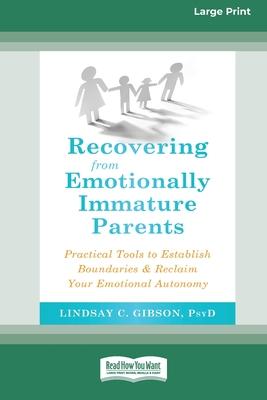 Recovering from Emotionally Immature Parents: Practical Tools to Establish Boundaries and Reclaim Your Emotional Autonomy (16pt Large Print Edition)