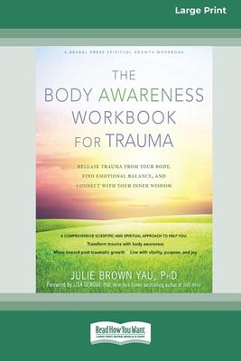 The Body Awareness Workbook for Trauma: Release Trauma from Your Body, Find Emotional Balance, and Connect with Your Inner Wisdom (16pt Large Print Ed