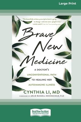 Brave New Medicine: A Doctor's Unconventional Path to Healing Her Autoimmune Illness (16pt Large Print Edition)