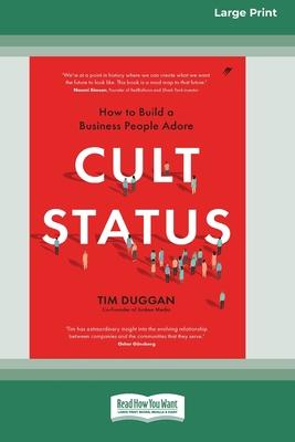 Cult Status: How to Build a Business People Adore (16pt Large Print Edition)