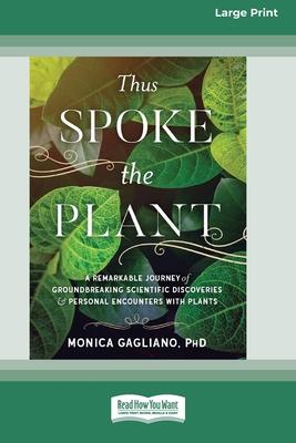 Thus Spoke the Plant: A Remarkable Journey of Groundbreaking Scientific Discoveries and Personal Encounters with Plants (16pt Large Print Ed