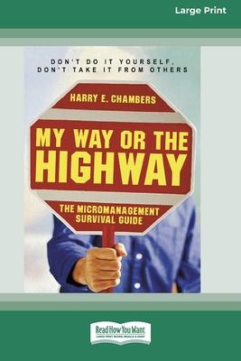 My Way or the Highway: The Micromanagement Survival Guide (16pt Large Print Edition)