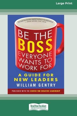 Be the Boss Everyone Wants to Work For: A Guide for New Leaders [Standard Large Print 16 Pt Edition]