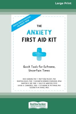 The Anxiety First Aid Kit: Quick Tools for Extreme, Uncertain Times [Standard Large Print 16 Pt Edition]