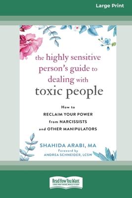 The Highly Sensitive Person's Guide to Dealing with Toxic People: How to Reclaim Your Power from Narcissists and Other Manipulators [Standard Large Pr