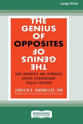 The Genius of Opposites: How Introverts and Extroverts Achieve Extraordinary Results Together [16 Pt Large Print Edition]