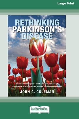 Rethinking Parkinson's Disease: The definitive guide to the known causes of Parkinson's disease and proven reversal strategies [16pt Large Print Editi