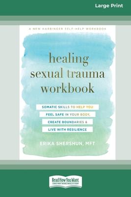 Healing Sexual Trauma Workbook: Somatic Skills to Help You Feel Safe in Your Body, Create Boundaries, and Live with Resilience [16pt Large Print Editi