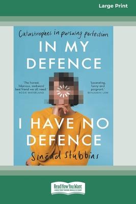 In My Defence, I Have No Defence: Catastrophes in pursuing perfection [Large Print 16pt]