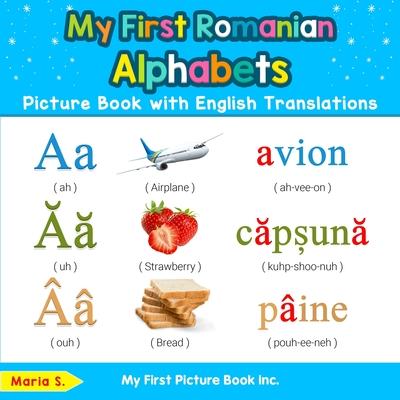 My First Romanian Alphabets Picture Book with English Translations: Bilingual Early Learning & Easy Teaching Romanian Books for Kids