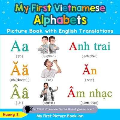 My First Vietnamese Alphabets Picture Book with English Translations: Bilingual Early Learning & Easy Teaching Vietnamese Books for Kids