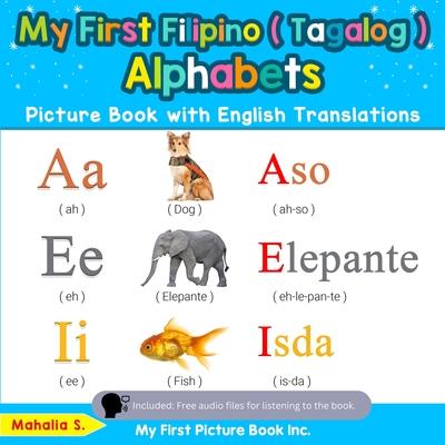 My First Filipino ( Tagalog ) Alphabets Picture Book with English Translations: Bilingual Early Learning & Easy Teaching Filipino ( Tagalog ) Books fo