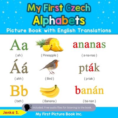 My First Czech Alphabets Picture Book with English Translations: Bilingual Early Learning & Easy Teaching Czech Books for Kids