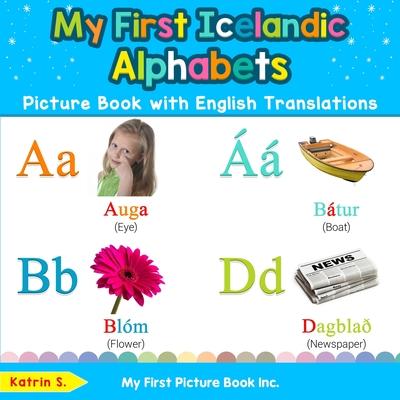 My First Icelandic Alphabets Picture Book with English Translations: Bilingual Early Learning & Easy Teaching Icelandic Books for Kids