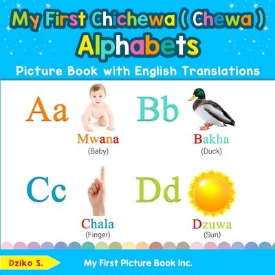 My First Chichewa ( Chewa ) Alphabets Picture Book with English Translations: Bilingual Early Learning & Easy Teaching Chichewa ( Chewa ) Books for Ki