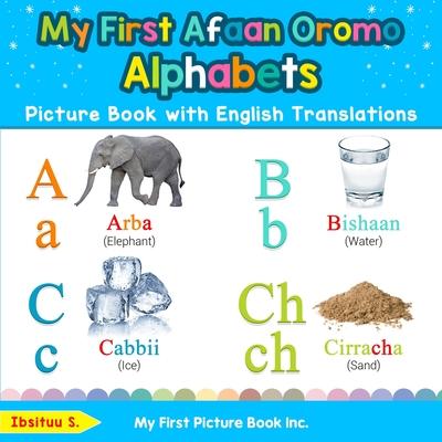 My First Afaan Oromo Alphabets Picture Book with English Translations: Bilingual Early Learning & Easy Teaching Afaan Oromo Books for Kids