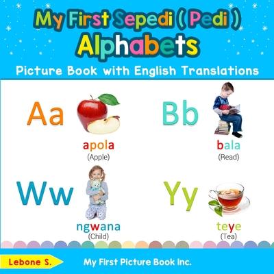 My First Sepedi ( Pedi ) Alphabets Picture Book with English Translations: Bilingual Early Learning & Easy Teaching Sepedi ( Pedi ) Books for Kids