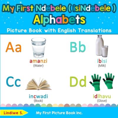 My First Ndebele ( isiNdebele ) Alphabets Picture Book with English Translations: Bilingual Early Learning & Easy Teaching Ndebele ( isiNdebele ) Book