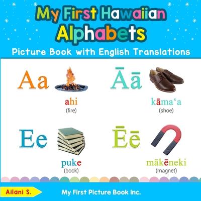 My First Hawaiian Alphabets Picture Book with English Translations: Bilingual Early Learning & Easy Teaching Hawaiian Books for Kids