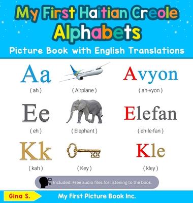 My First Haitian Creole Alphabets Picture Book with English Translations: Bilingual Early Learning & Easy Teaching Haitian Creole Books for Kids